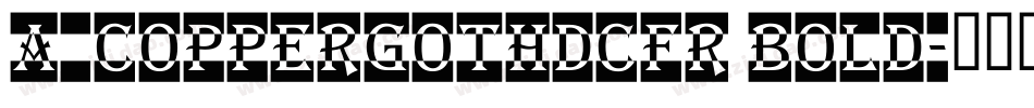 a_CopperGothDcFr Bold字体转换